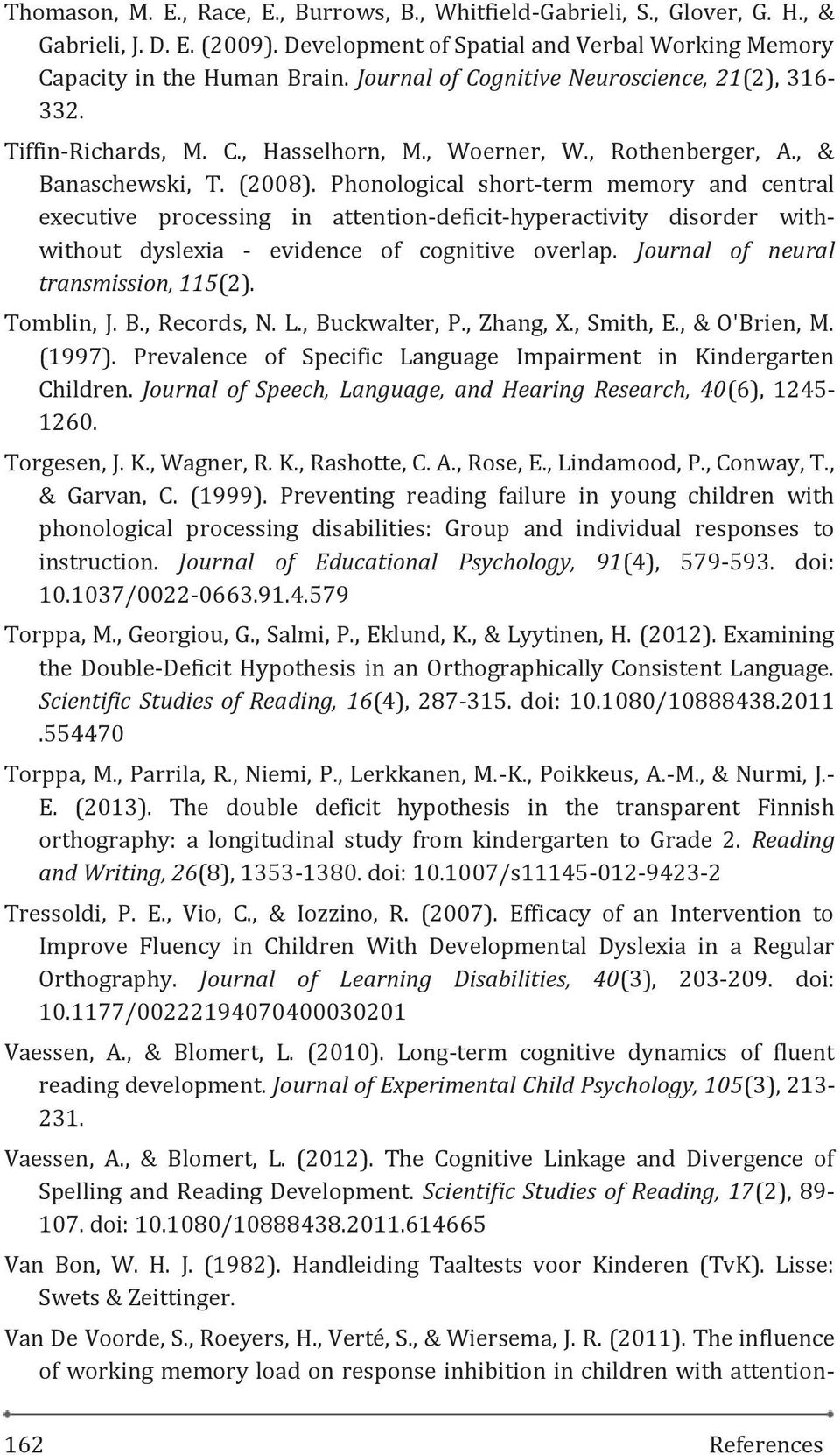 Phonological short-term memory and central executive processing in attention-deficit-hyperactivity disorder withwithout dyslexia - evidence of cognitive overlap.