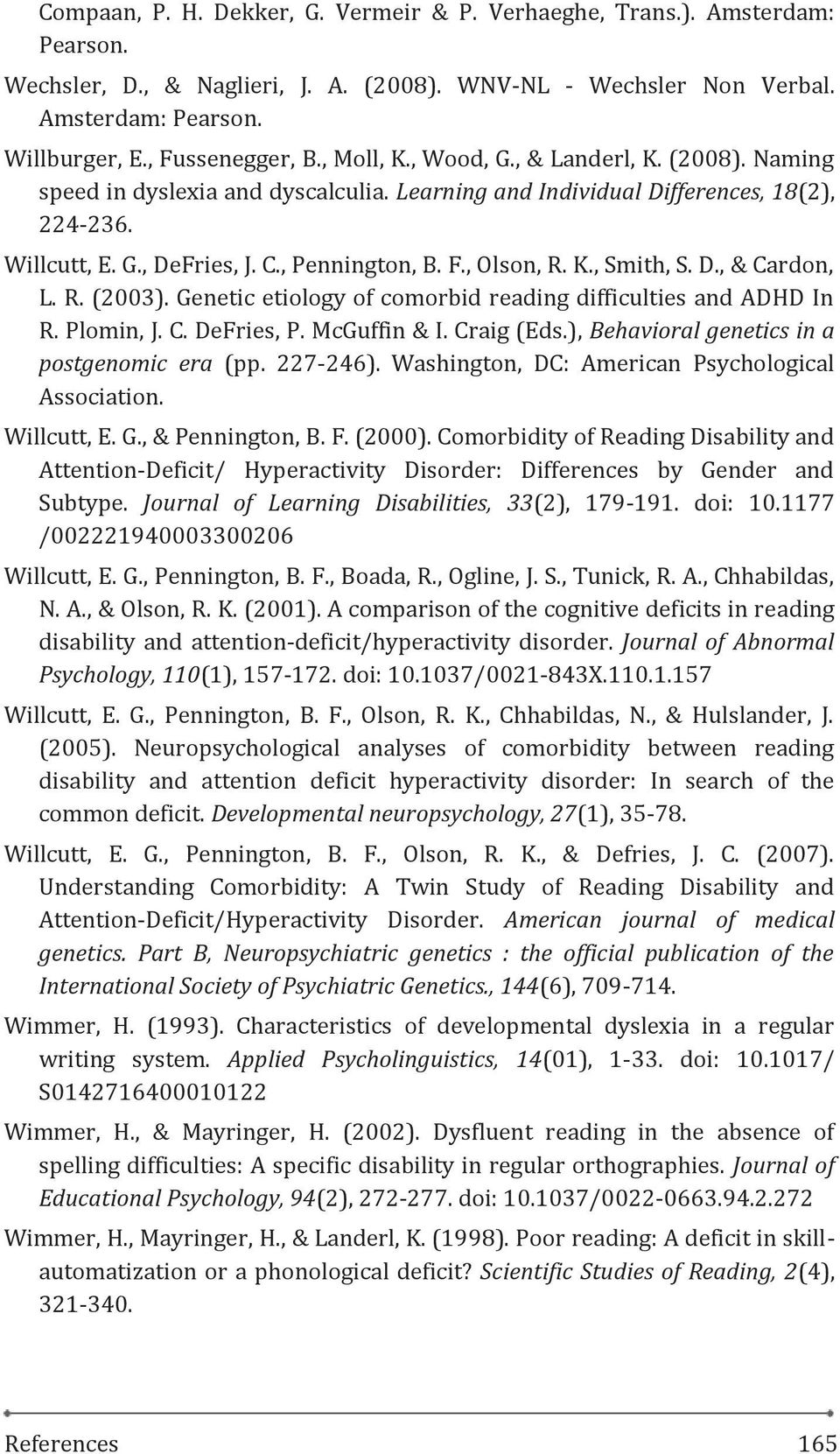 K., Smith, S. D., & Cardon, L. R. (2003). Genetic etiology of comorbid reading difficulties and ADHD In R. Plomin, J. C. DeFries, P. McGuffin & I. Craig (Eds.