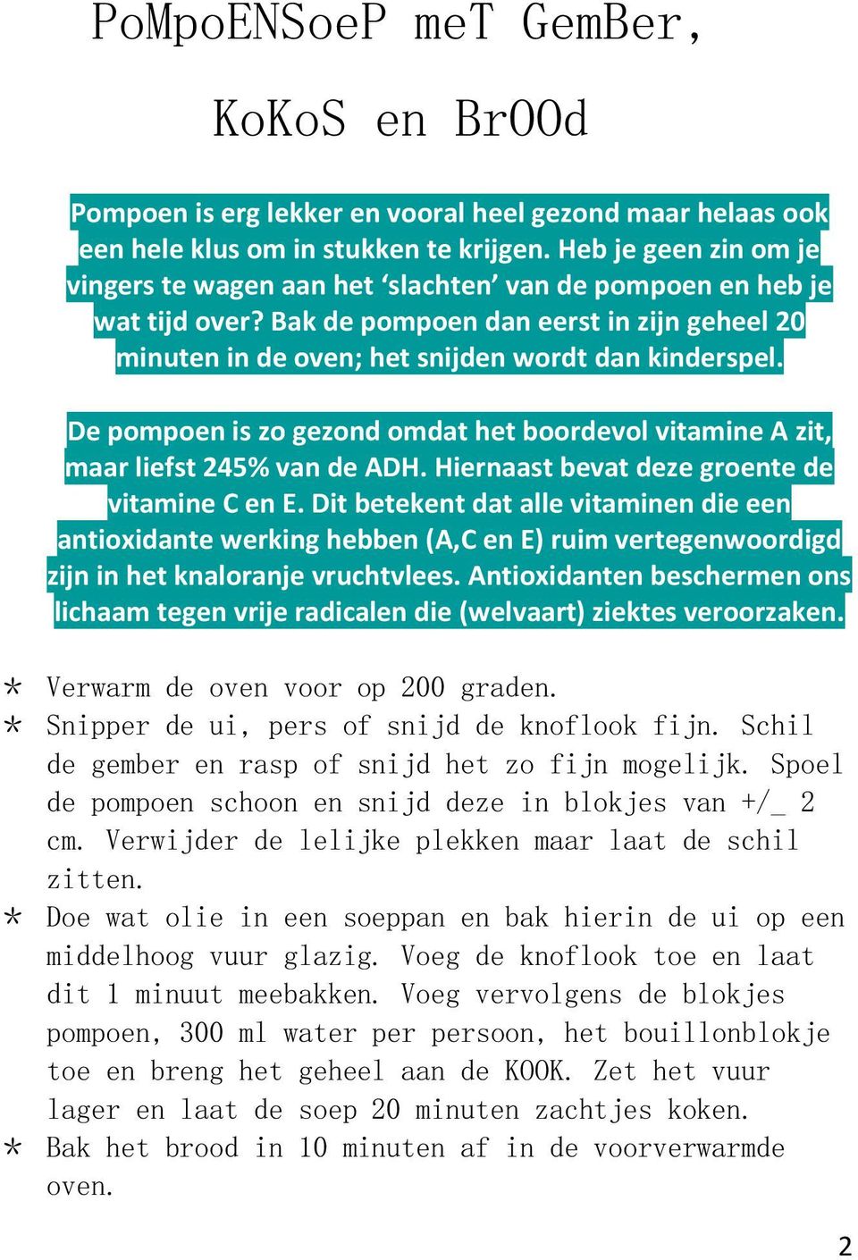 De pompoen is zo gezond omdat het boordevol vitamine A zit, maar liefst 245% van de ADH. Hiernaast bevat deze groente de vitamine C en E.