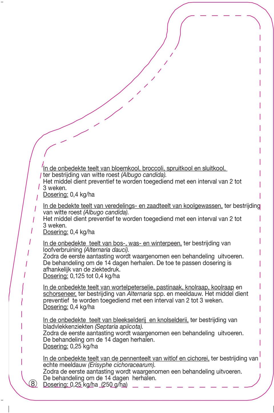 In de bedekte teelt van veredelings- en zaadteelt van koolgewassen, ter bestrijding van witte roest (Albugo candida).