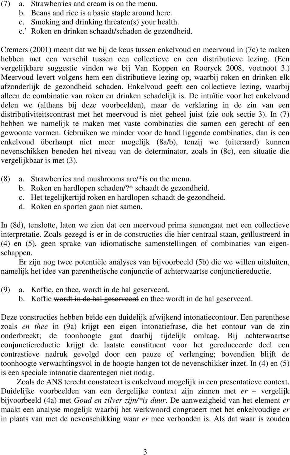 (Een vergelijkbare suggestie vinden we bij Van Koppen en Rooryck 2008, voetnoot 3.