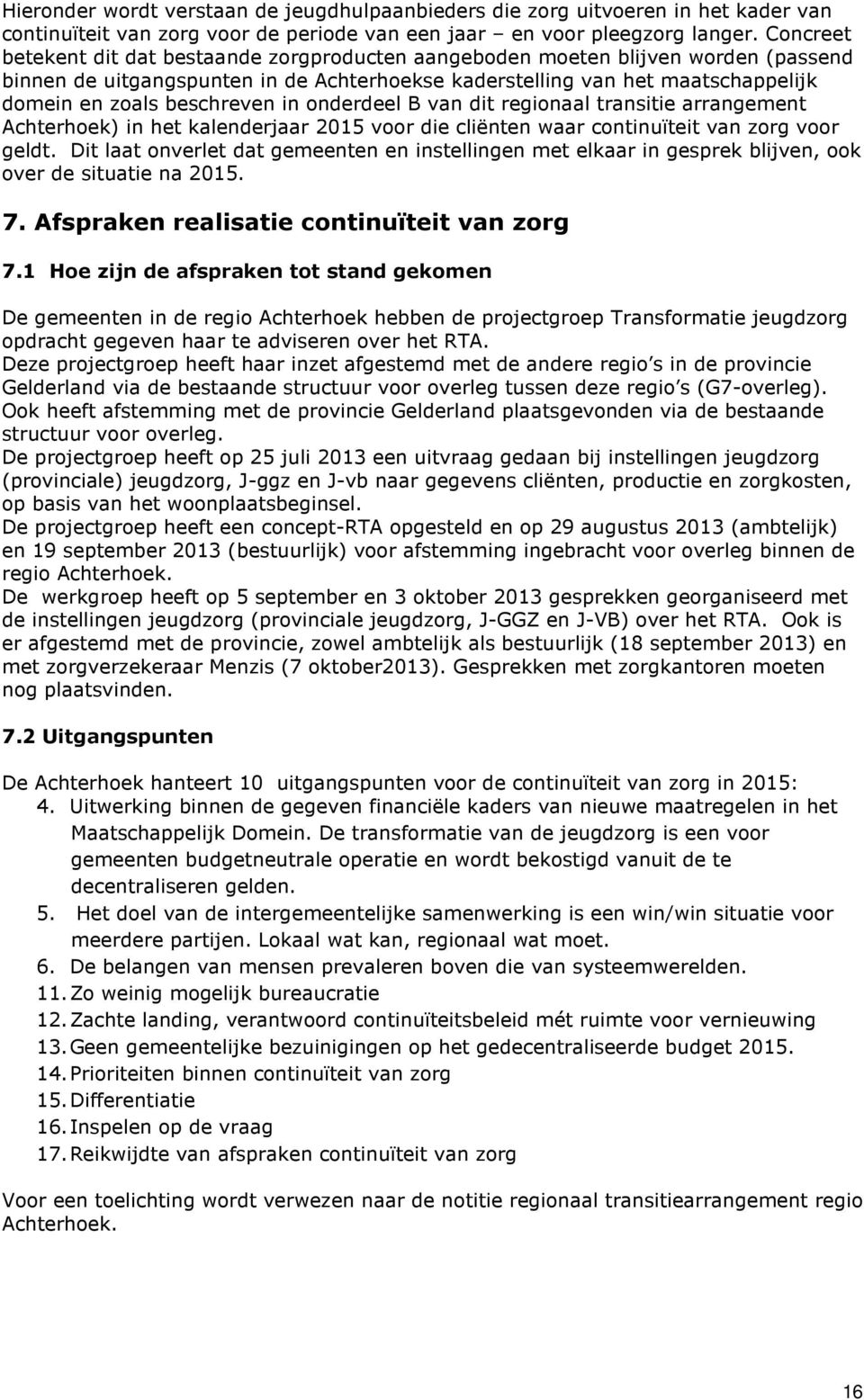 beschreven in onderdeel B van dit regionaal transitie arrangement Achterhoek) in het kalenderjaar 2015 voor die cliënten waar continuïteit van zorg voor geldt.