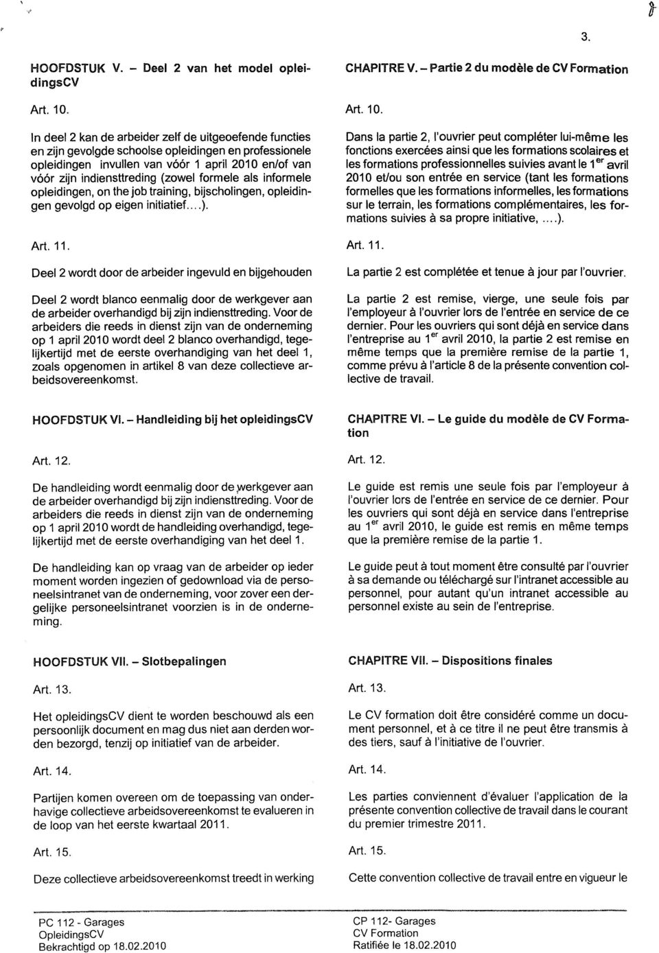 formele als informele opleidingen, on the job training, bijscholingen, opleidingen gevolgd op eigen initiatief...). Art. 11.