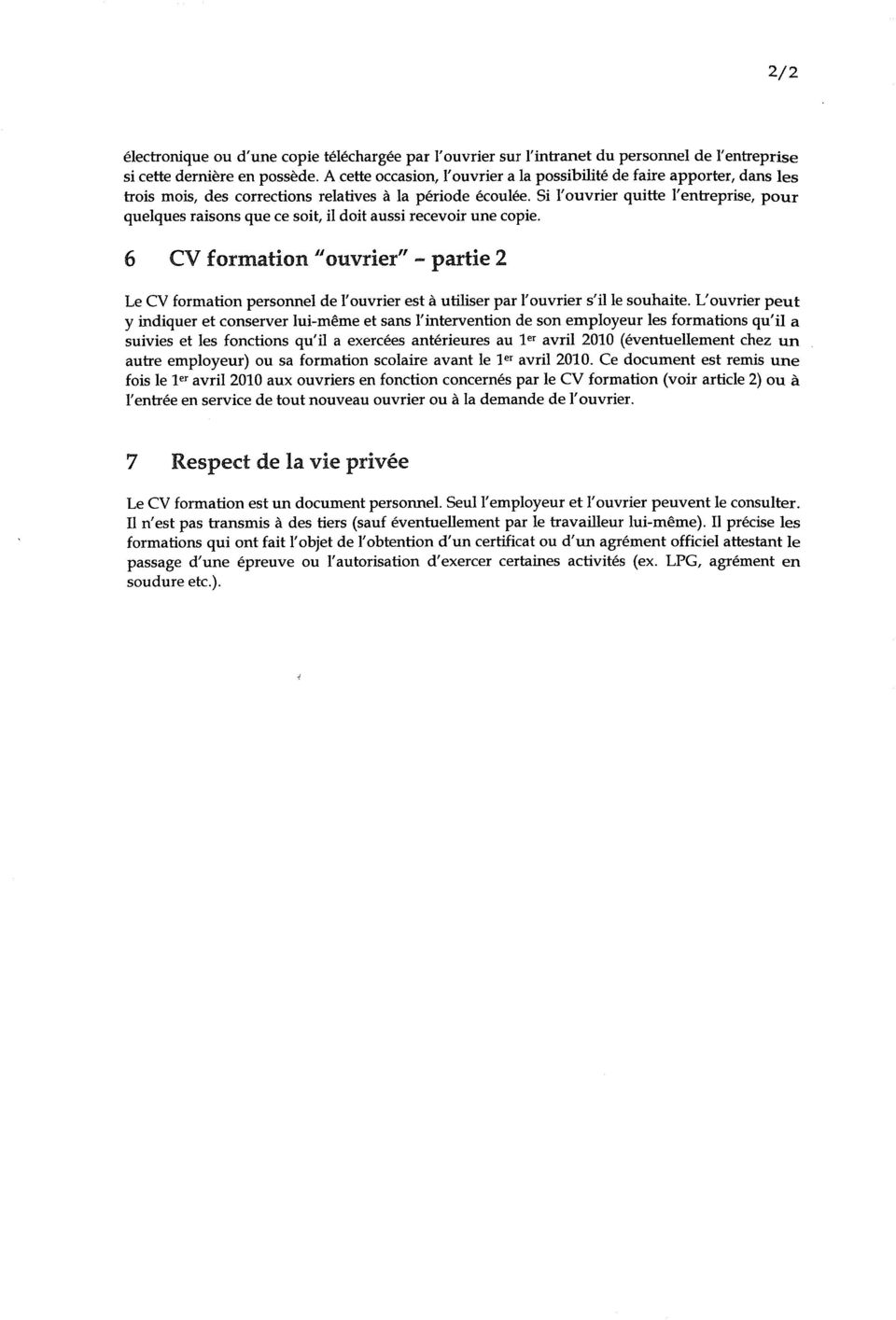 Si l'ouvrier quitte l'entreprise, pour quelques raisons que ce soit, il doit aussi recevoir une copie.