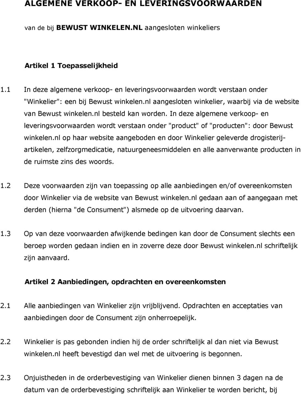 nl besteld kan worden. In deze algemene verkoop- en leveringsvoorwaarden wordt verstaan onder "product" of "producten": door Bewust winkelen.