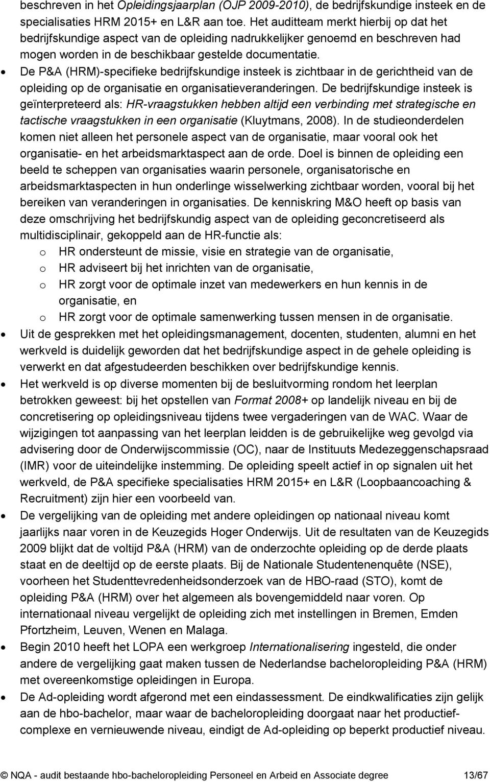 De P&A (HRM)-specifieke bedrijfskundige insteek is zichtbaar in de gerichtheid van de opleiding op de organisatie en organisatieveranderingen.