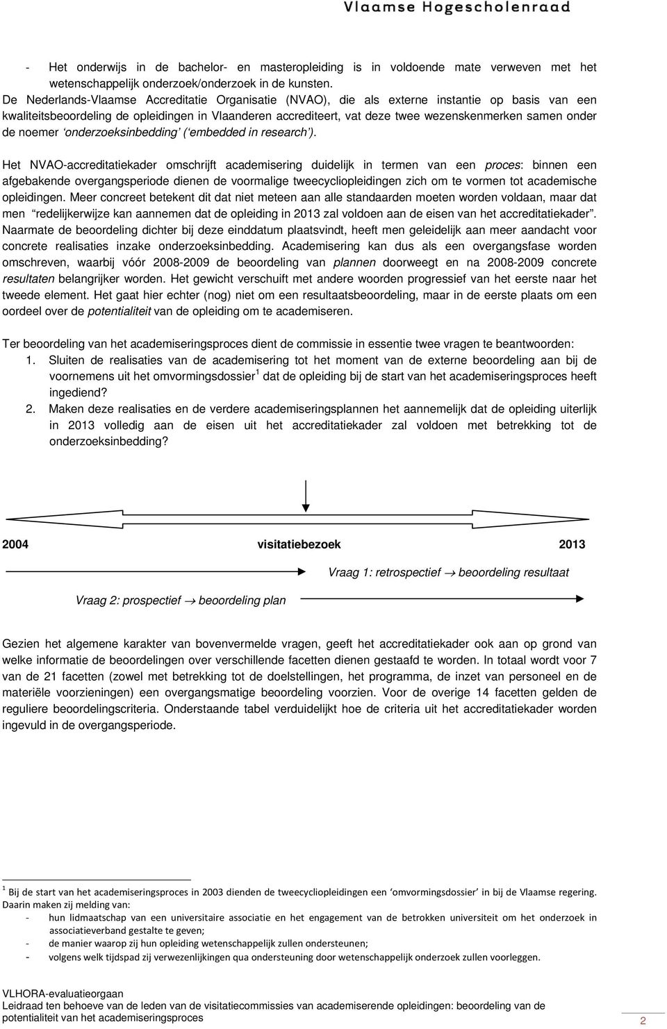 onder de noemer onderzoeksinbedding ( embedded in research ).