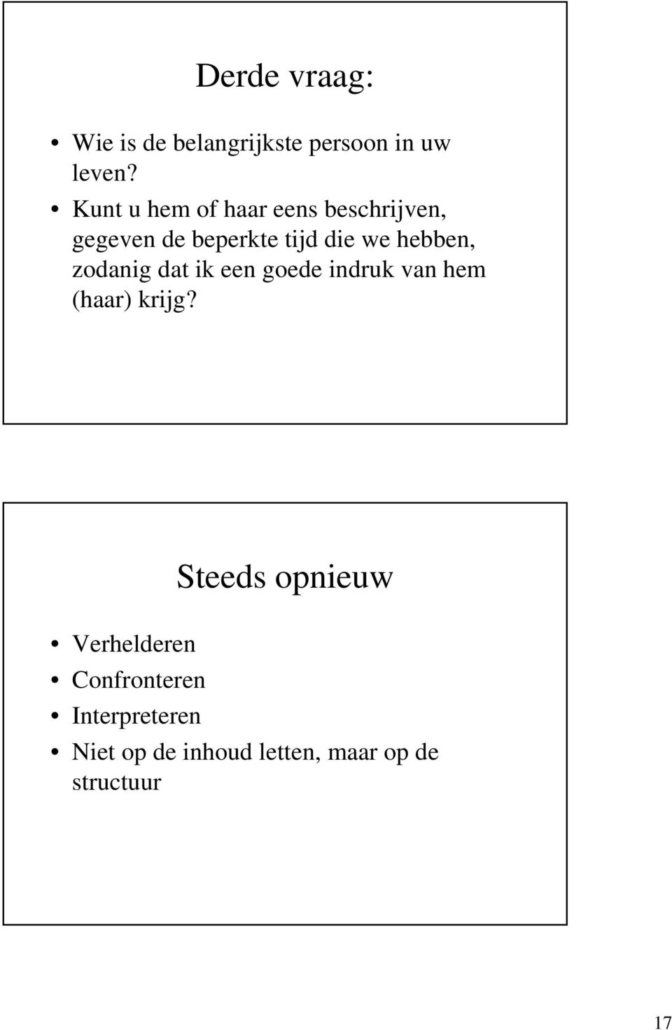 hebben, zodanig dat ik een goede indruk van hem (haar) krijg?