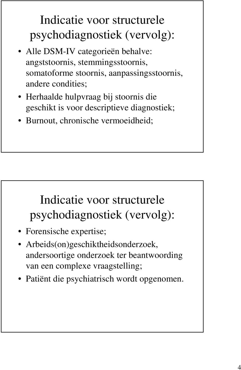 diagnostiek; Burnout, chronische vermoeidheid; Indicatie voor structurele psychodiagnostiek (vervolg): Forensische expertise;