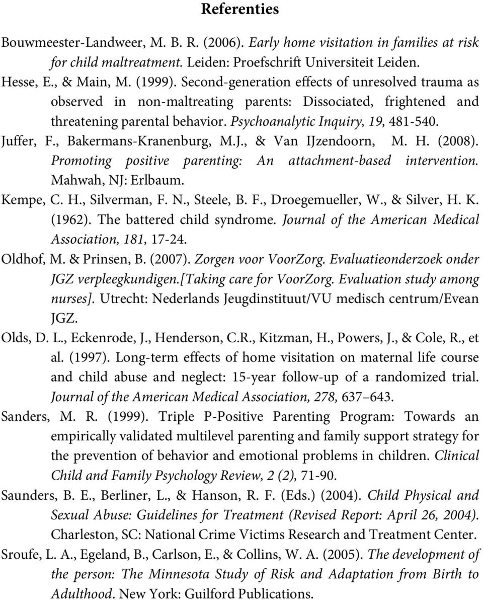 , Bakermans-Kranenburg, M.J., & Van IJzendoorn, M. H. (2008). Promoting positive parenting: An attachment-based intervention. Mahwah, NJ: Erlbaum. Kempe, C. H., Silverman, F. N., Steele, B. F., Droegemueller, W.