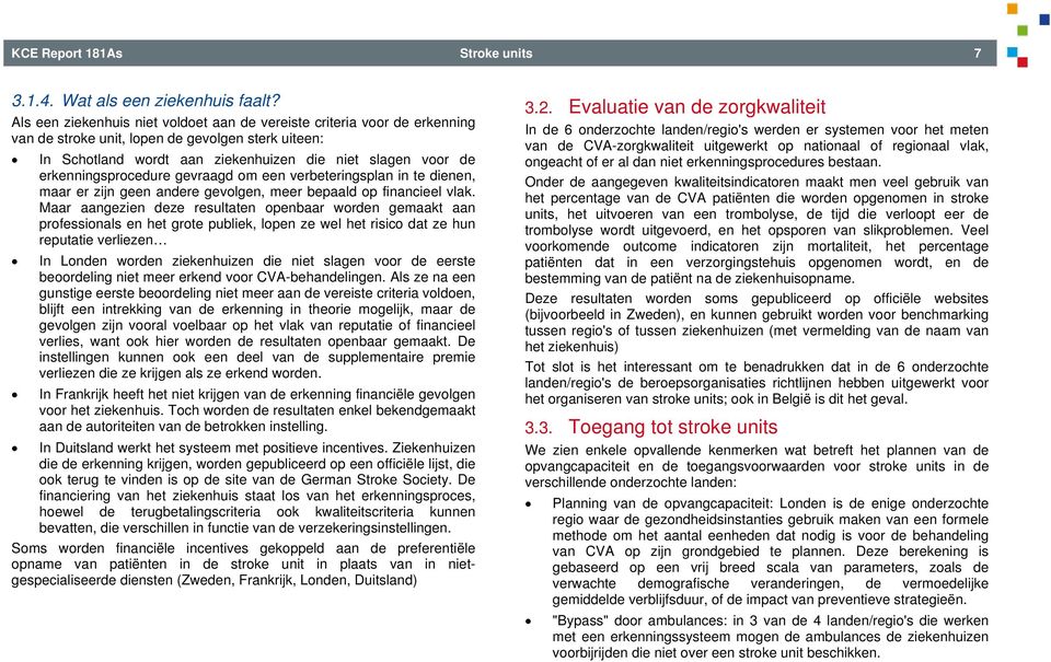 erkenningsprocedure gevraagd om een verbeteringsplan in te dienen, maar er zijn geen andere gevolgen, meer bepaald op financieel vlak.