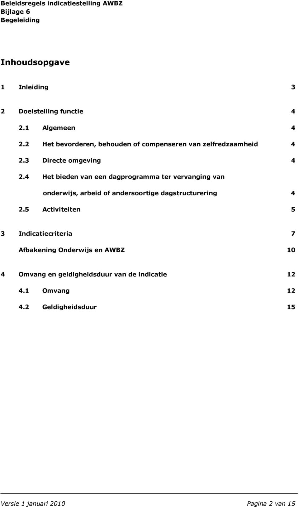 4 Het bieden van een dagprogramma ter vervanging van onderwijs, arbeid of andersoortige dagstructurering 4 2.