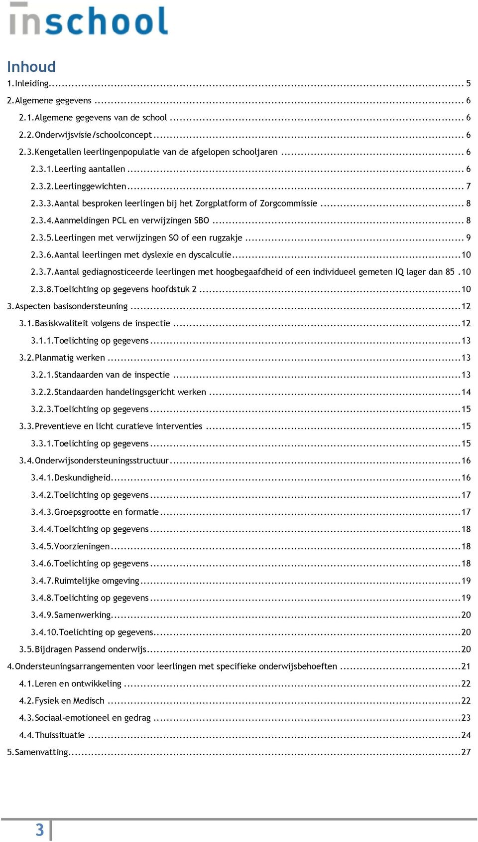 Leerlingen met verwijzingen SO of een rugzakje... 9 2.3.6.Aantal leerlingen met dyslexie en dyscalculie... 10 2.3.7.