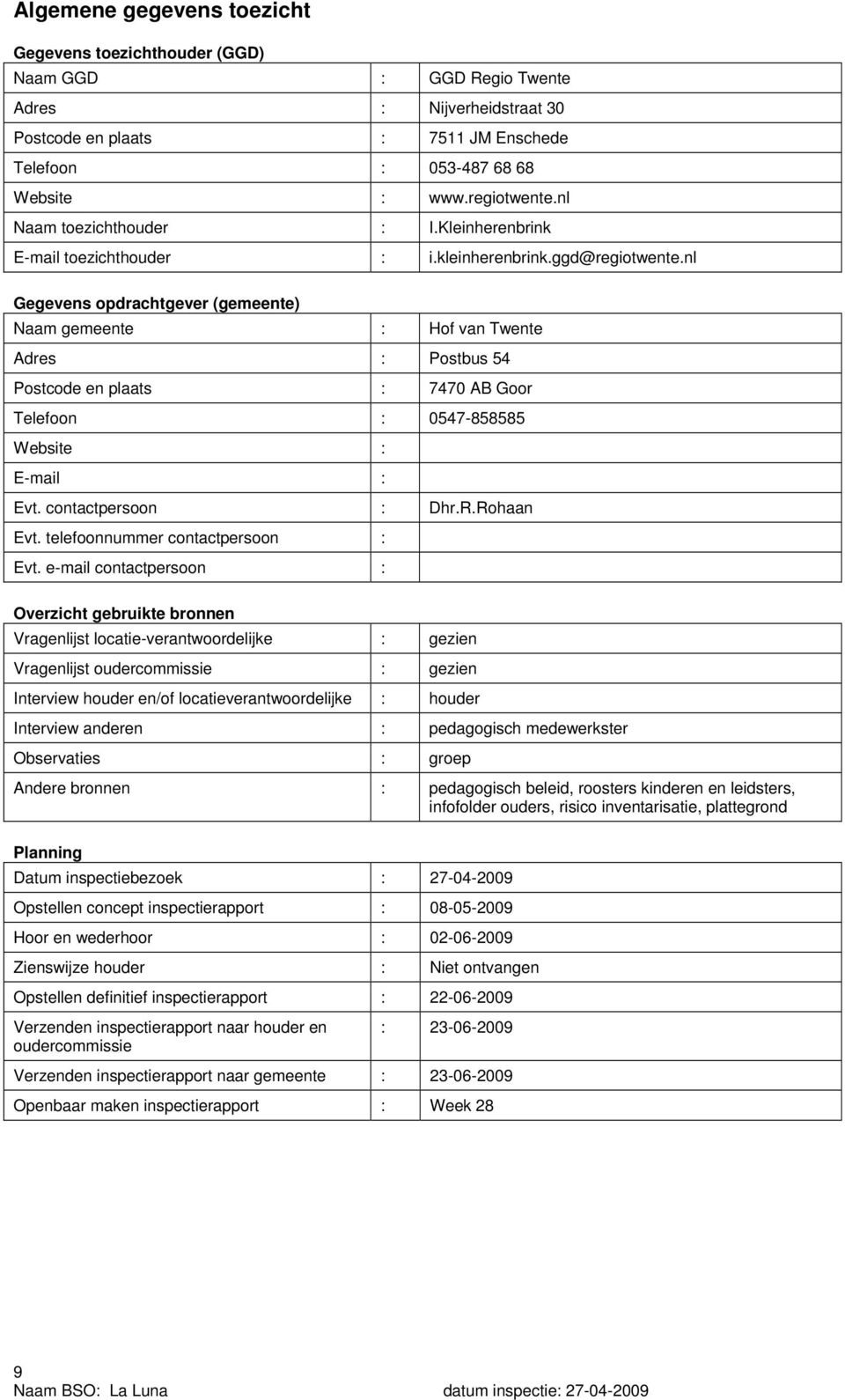 nl Gegevens opdrachtgever (gemeente) Naam gemeente : Hof van Twente Adres : Postbus 54 Postcode en plaats : 7470 AB Goor Telefoon : 0547-858585 Website : E-mail : Evt. contactpersoon : Dhr.R.