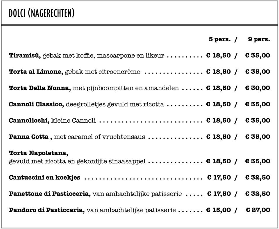 .. 18,50 / 35,00 Cannolicchi, kleine Cannoli... 18,50 / 35,00 Panna Cotta, met caramel of vruchtensaus.