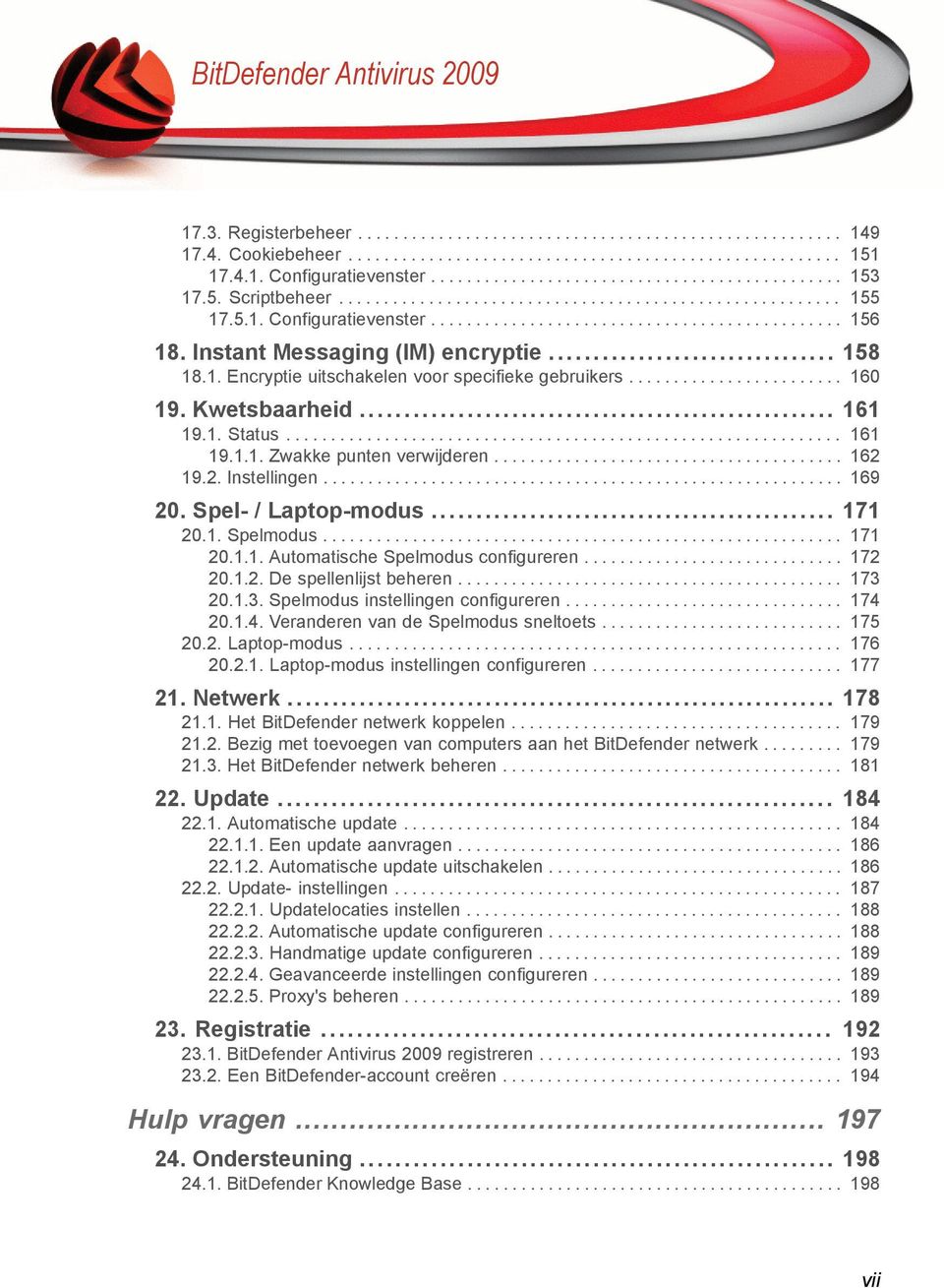 1. Encryptie uitschakelen voor specifieke gebruikers........................ 160 19. Kwetsbaarheid... 161 19.1. Status.............................................................. 161 19.1.1. Zwakke punten verwijderen.