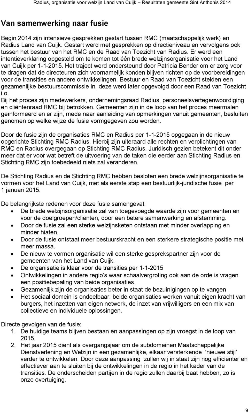 Er werd een intentieverklaring opgesteld om te komen tot één brede welzijnsorganisatie voor het Land van Cuijk per 1-1-2015.