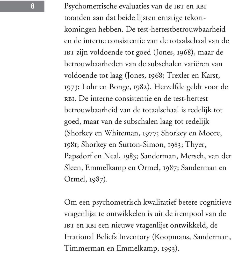 laag (Jones, 1968; Trexler en Karst, 1973; Lohr en Bonge, 1982). Hetzelfde geldt voor de RBI.