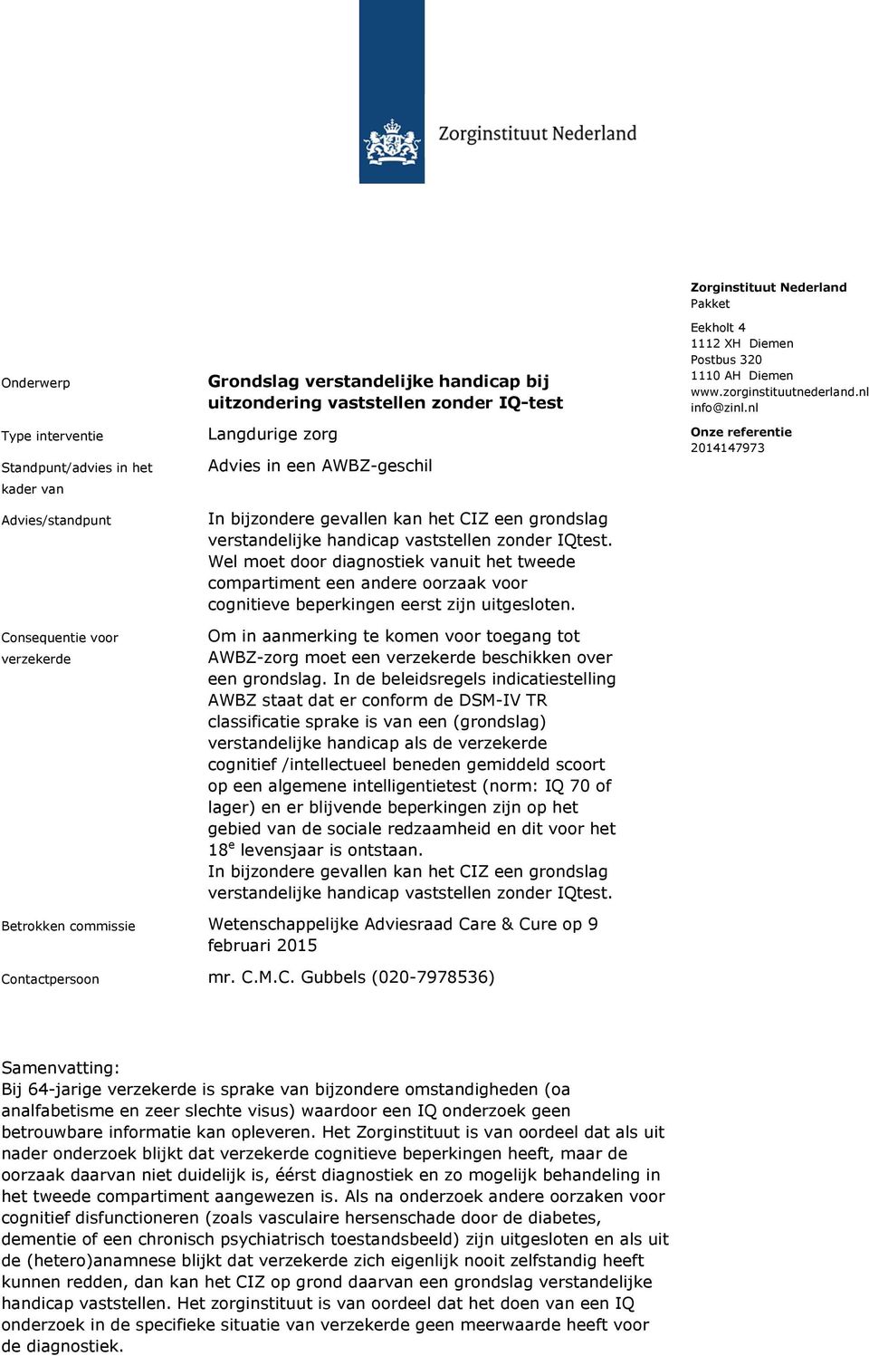 Wel moet door diagnostiek vanuit het tweede compartiment een andere oorzaak voor cognitieve beperkingen eerst zijn uitgesloten.