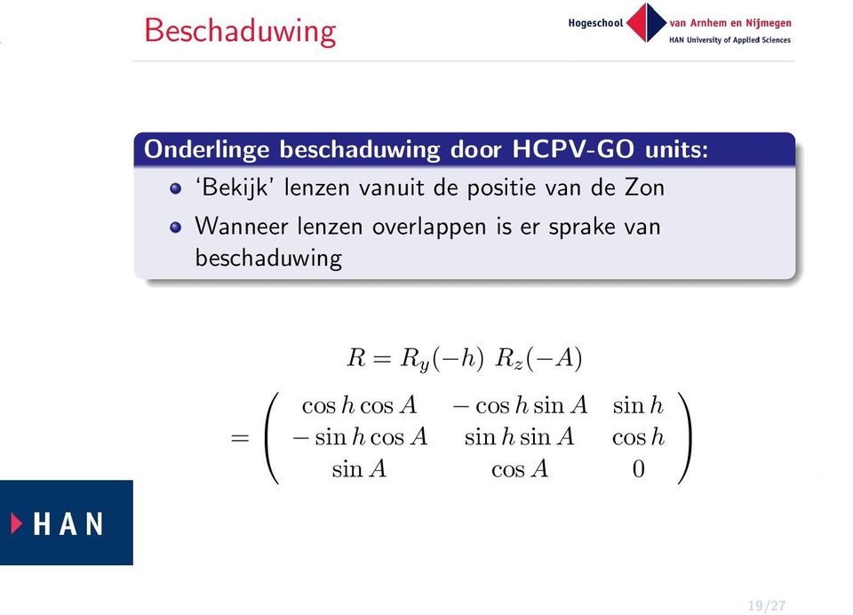 er sprake van beschaduwing = R = R y ( h) R z ( A) cos h cos A