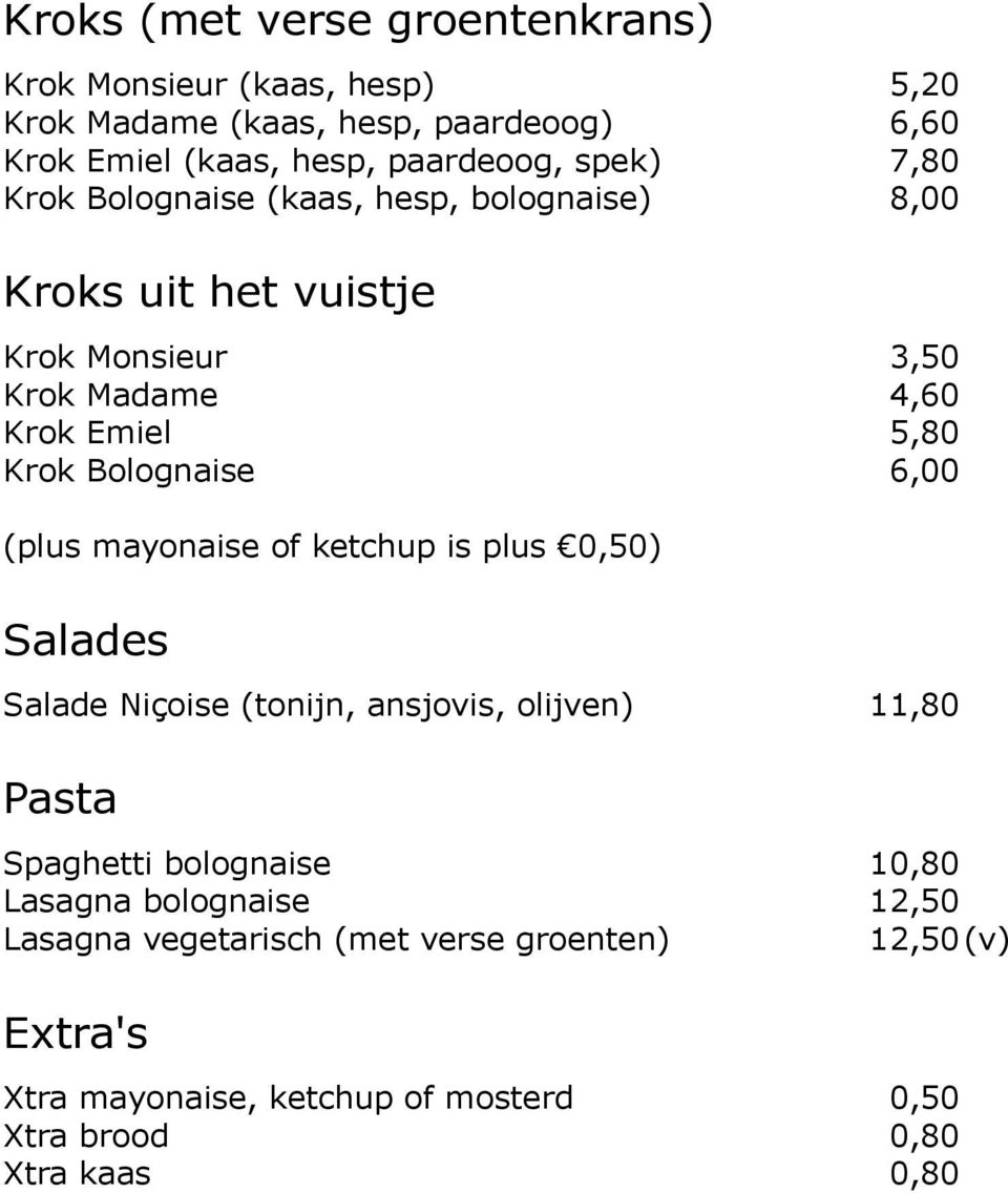 Bolognaise 6,00 (plus mayonaise of ketchup is plus 0,50) Salades Salade Niçoise (tonijn, ansjovis, olijven) 11,80 Pasta Spaghetti bolognaise