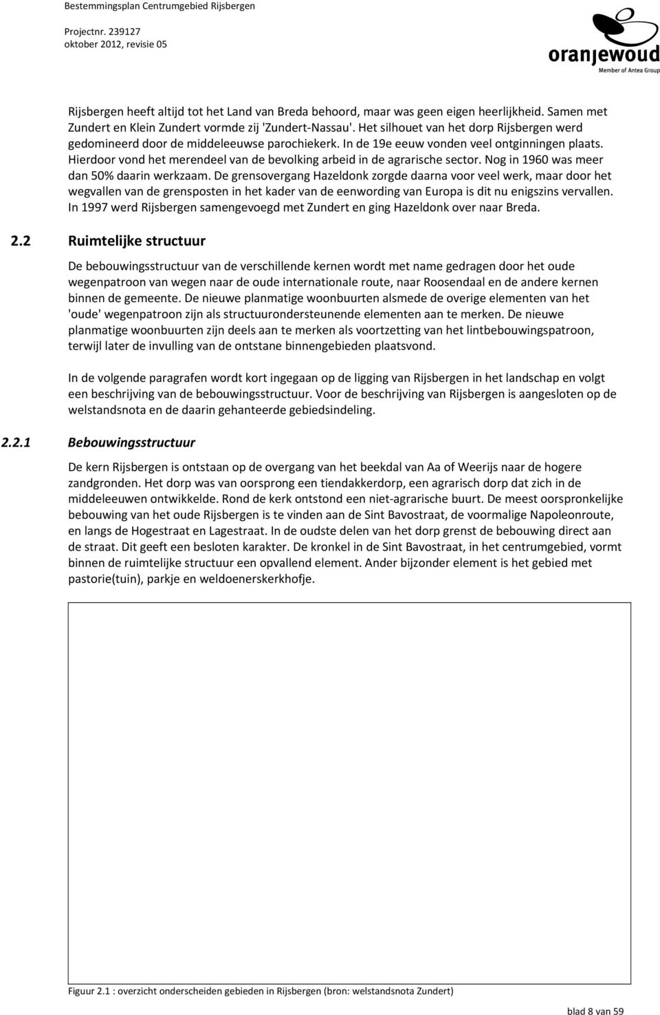 Hierdoor vond het merendeel van de bevolking arbeid in de agrarische sector. Nog in 1960 was meer dan 50% daarin werkzaam.