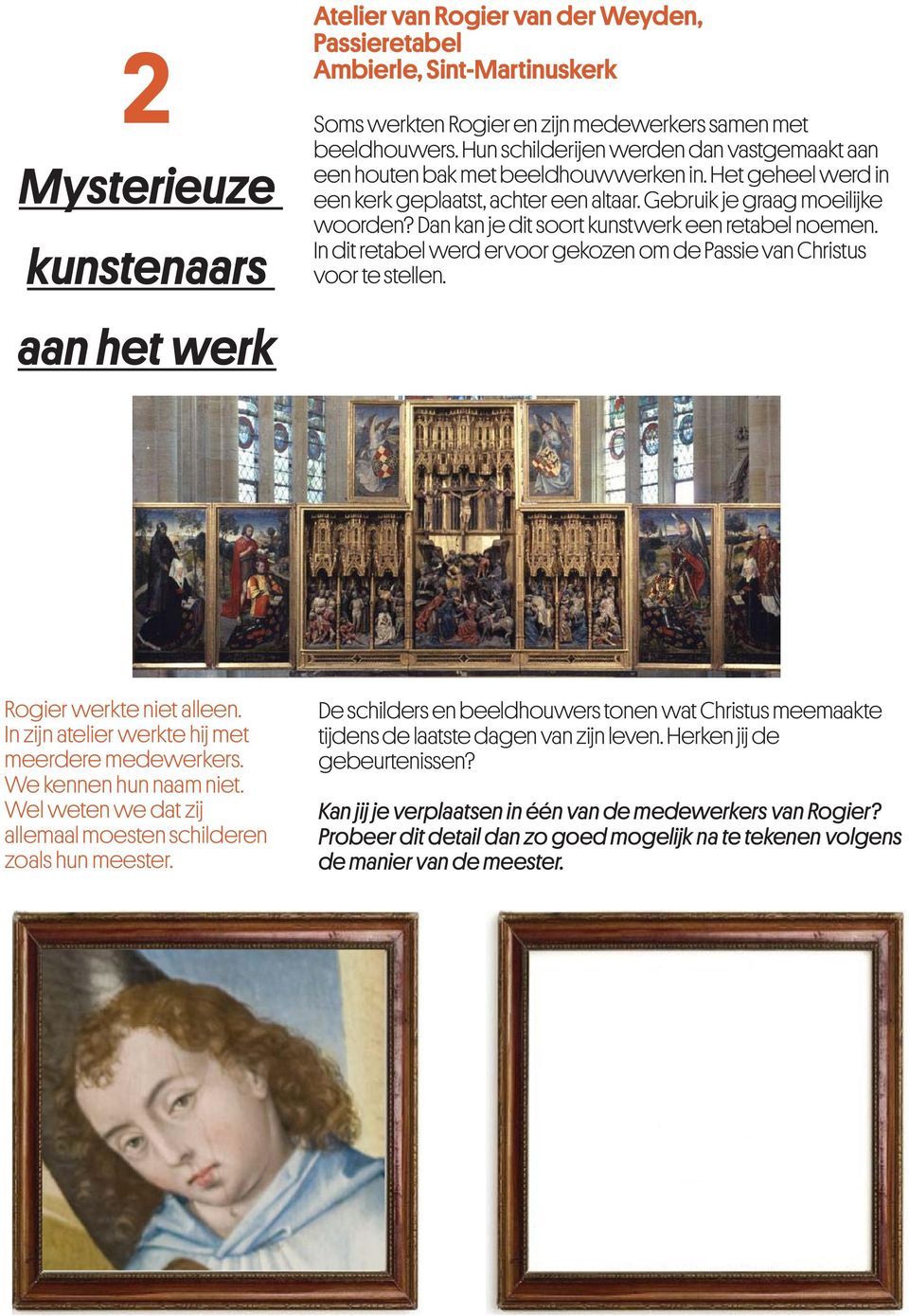 Dan kan je dit soort kunstwerk een retabel noemen. In dit retabel werd ervoor gekozen om de Passie van Christus voor te stellen. Rogier werkte niet alleen.