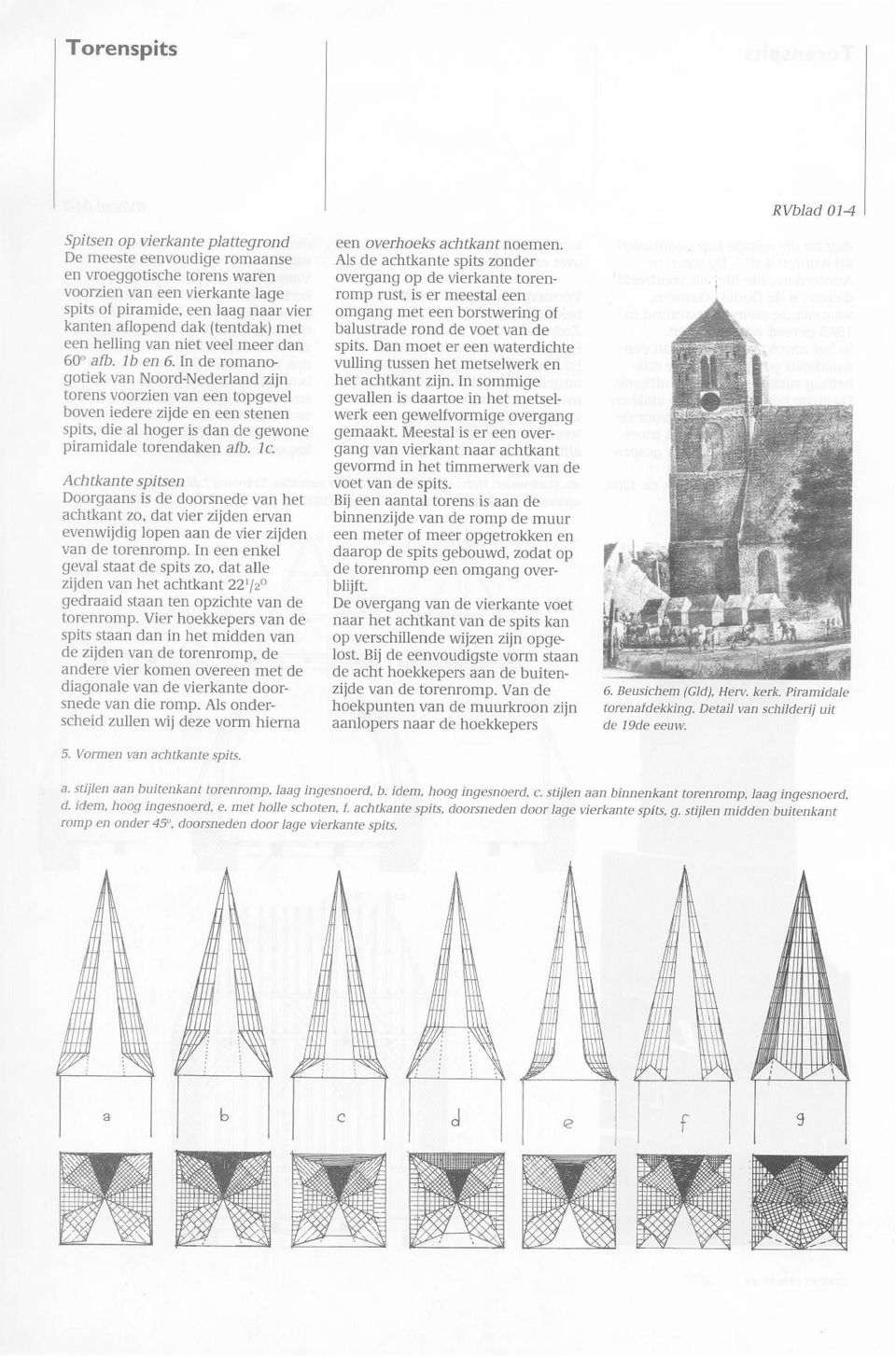 In de romanogotiek van Noord-Nederland zijn torens voorzien van een topgevel boven iedere zijde en een stenen spits, die al hoger is dan de gewone piramidale torendaken afb. IC.