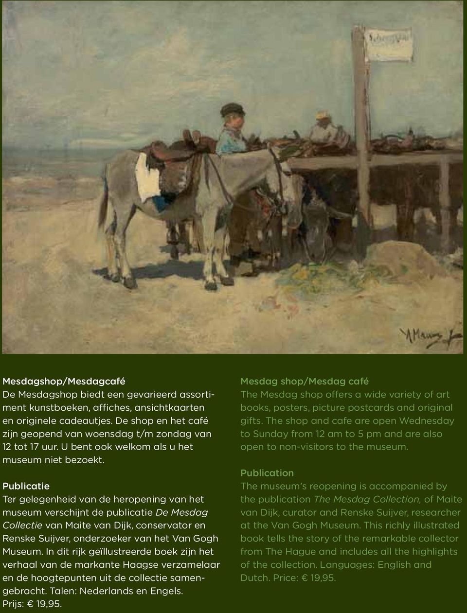 Publicatie Ter gelegenheid van de heropening van het museum verschijnt de publicatie De Mesdag Collectie van Maite van Dijk, conservator en Renske Suijver, onderzoeker van het Van Gogh Museum.