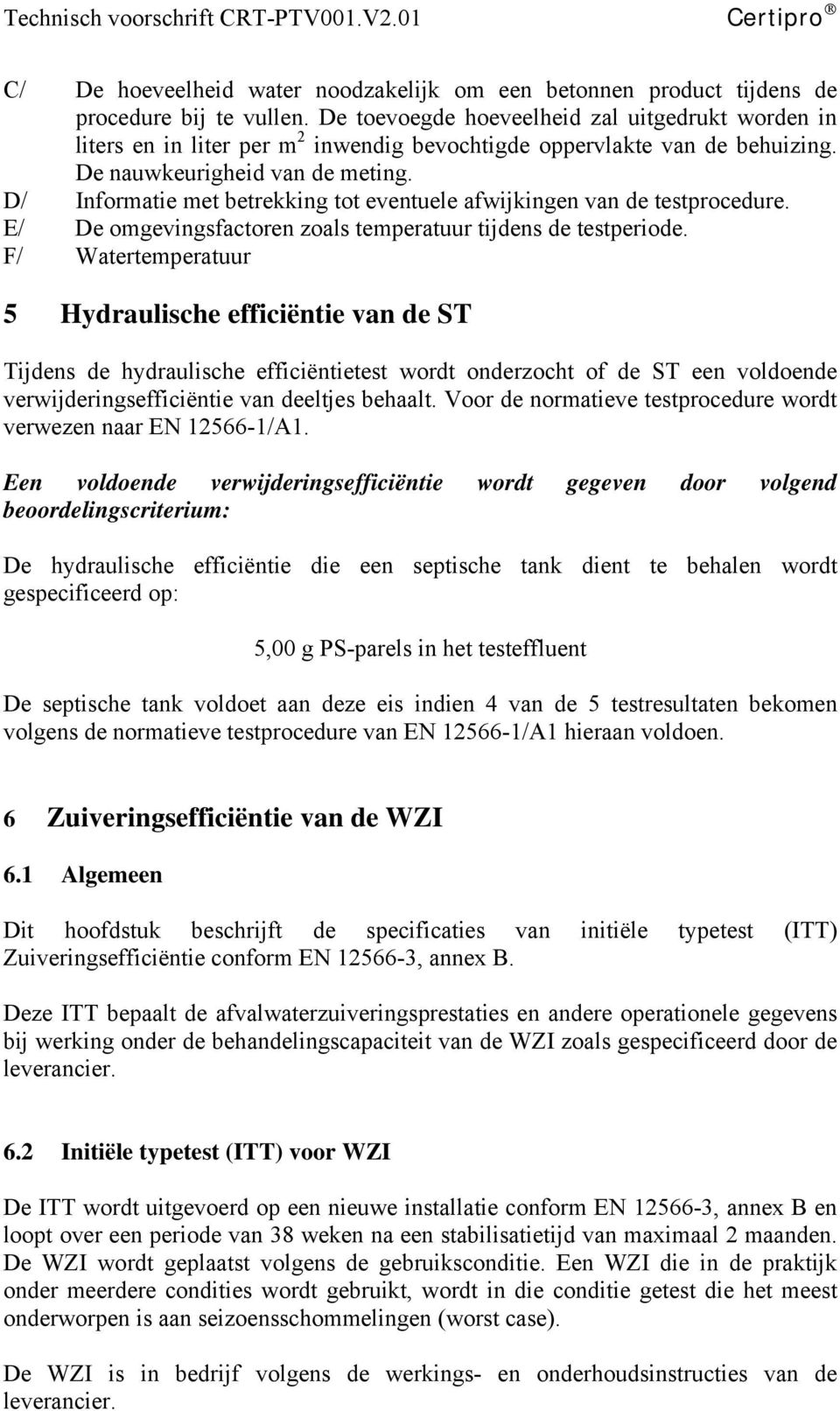 D/ Informatie met betrekking tot eventuele afwijkingen van de testprocedure. E/ De omgevingsfactoren zoals temperatuur tijdens de testperiode.