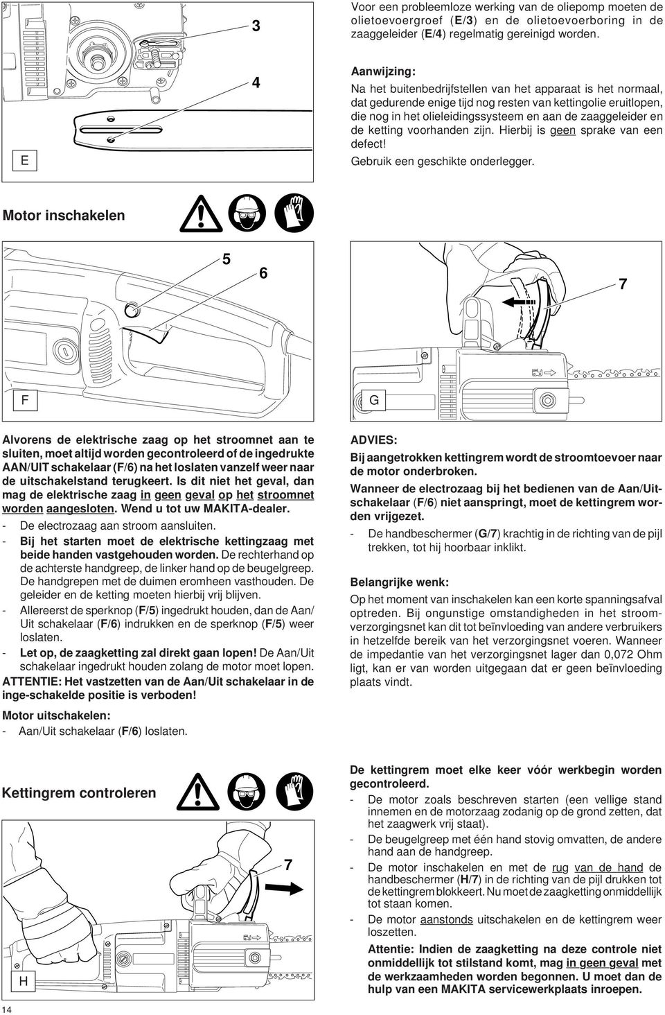 en de ketting voorhanden zijn. Hierbij is geen sprake van een defect! Gebruik een geschikte onderlegger.