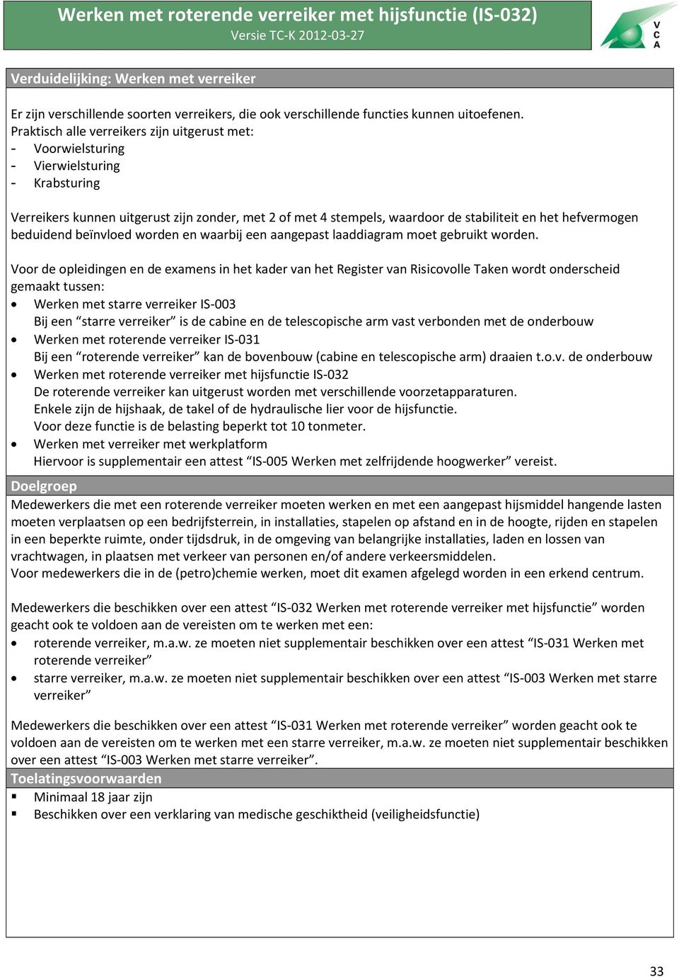 hefvermogen beduidend beïnvloed worden en waarbij een aangepast laaddiagram moet gebruikt worden.