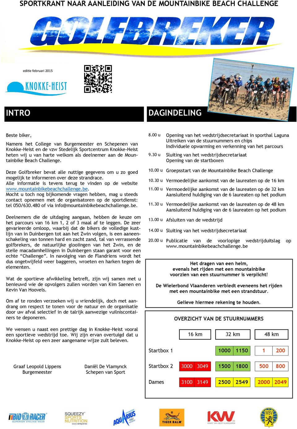 Deze Golfbreker bevat alle nuttige gegevens om u zo goed mogelijk te informeren over deze strandrace. Alle informatie is tevens terug te vinden op de website www.mountainbikebeachchallenge.be. Mocht u toch nog bijkomende vragen hebben, mag u steeds contact opnemen met de organisatoren op de sportdienst: tel 050/630.