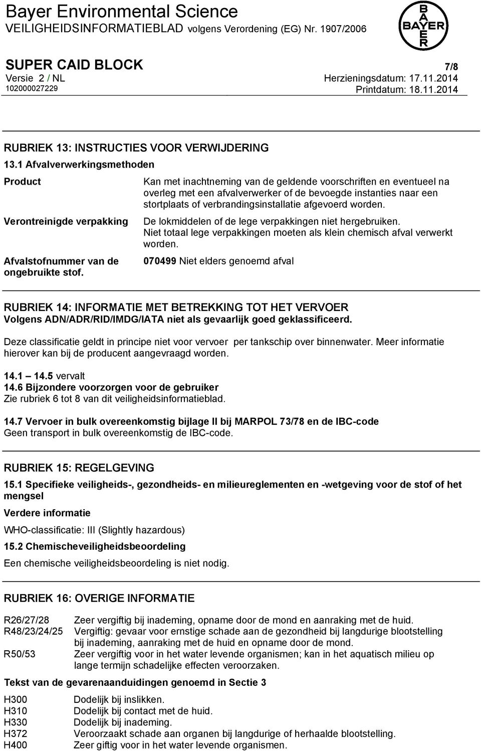 De lokmiddelen of de lege verpakkingen niet hergebruiken. Niet totaal lege verpakkingen moeten als klein chemisch afval verwerkt worden.