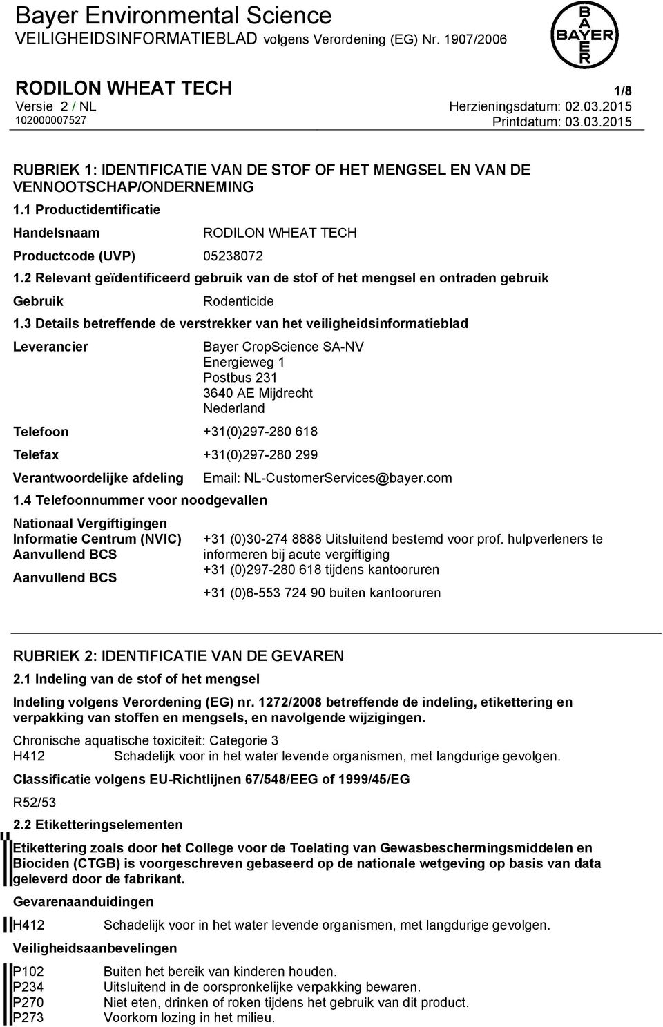 3 Details betreffende de verstrekker van het veiligheidsinformatieblad Leverancier Bayer CropScience SA-NV Energieweg 1 Postbus 231 3640 AE Mijdrecht Nederland Telefoon +31(0)297-280 618 Telefax