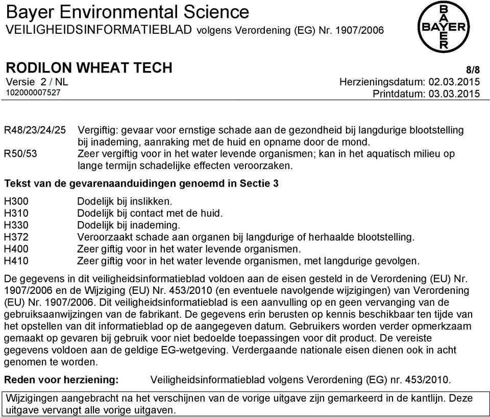 Tekst van de gevarenaanduidingen genoemd in Sectie 3 H300 H310 H330 H372 H400 H410 Dodelijk bij inslikken. Dodelijk bij contact met de huid. Dodelijk bij inademing.