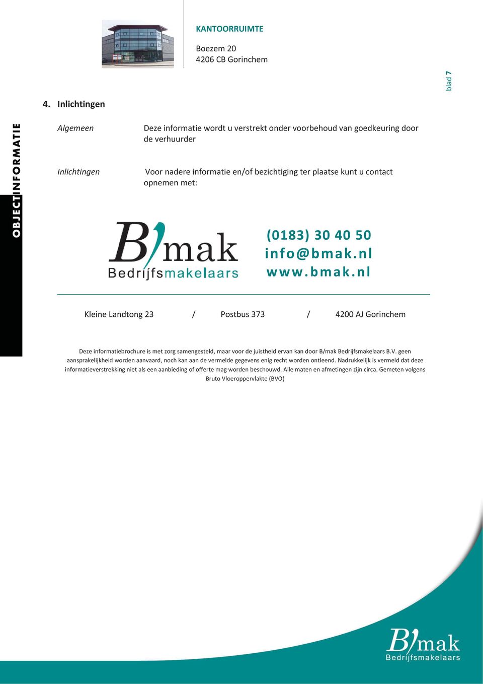Voornadereinformatieen/ofbezichtigingterplaatsekuntucontact opnemenmet: (0183)304050 info@bmak.