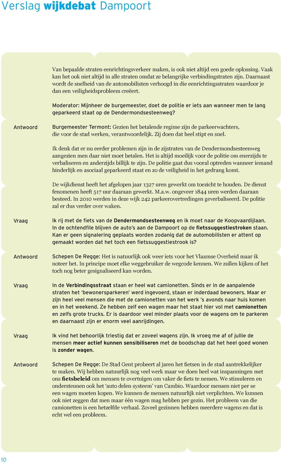 Kan er geen signalering geplaats worden zodanig dat de automobilisten er attent op gemaakt worden dat het toch een fietssuggestiestrook is?