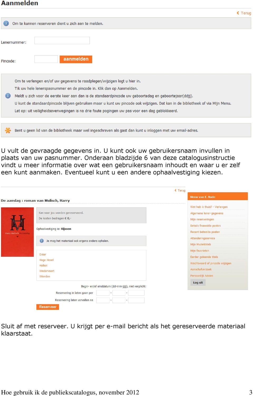 en waar u er zelf een kunt aanmaken. Eventueel kunt u een andere ophaalvestiging kiezen. Sluit af met reserveer.