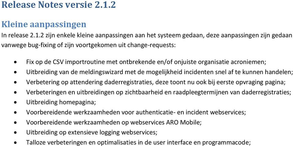 2 zijn enkele kleine aanpassingen aan het systeem gedaan, deze aanpassingen zijn gedaan vanwege bug-fixing of zijn voortgekomen uit change-requests: Fix op de CSV importroutine met ontbrekende en/of