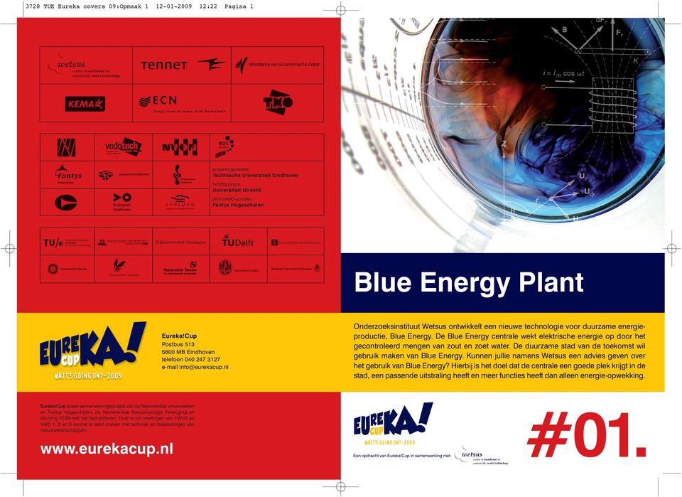 De Blue Energy centrale wekt elektrische energie op door het gecontroleerd mengen van zout en zoet water. De duurzame stad van de toekomst wil gebruik maken van Blue Energy.