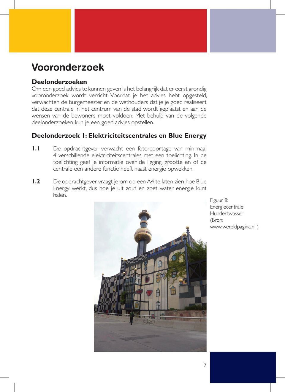 bewoners moet voldoen. Met behulp van de volgende deelonderzoeken kun je een goed advies opstellen. Deelonderzoek 1: Elektriciteitscentrales en Blue Energy 1.