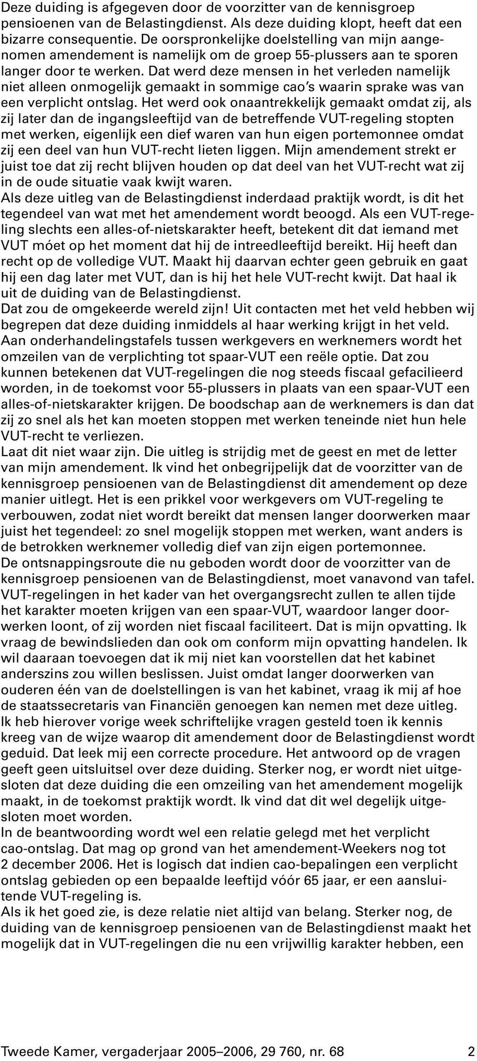 Dat werd deze mensen in het verleden namelijk niet alleen onmogelijk gemaakt in sommige cao s waarin sprake was van een verplicht ontslag.