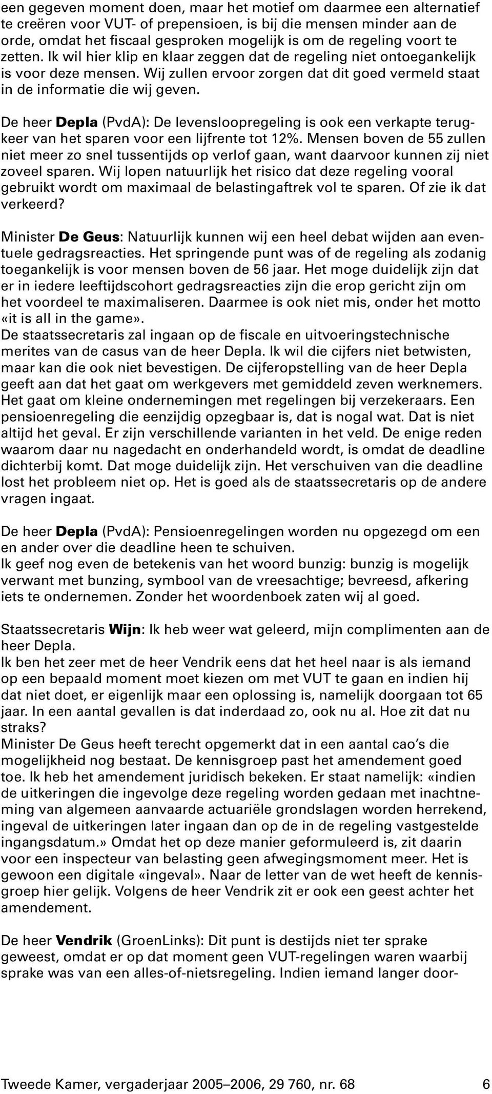 De heer Depla (PvdA): De levensloopregeling is ook een verkapte terugkeer van het sparen voor een lijfrente tot 12%.