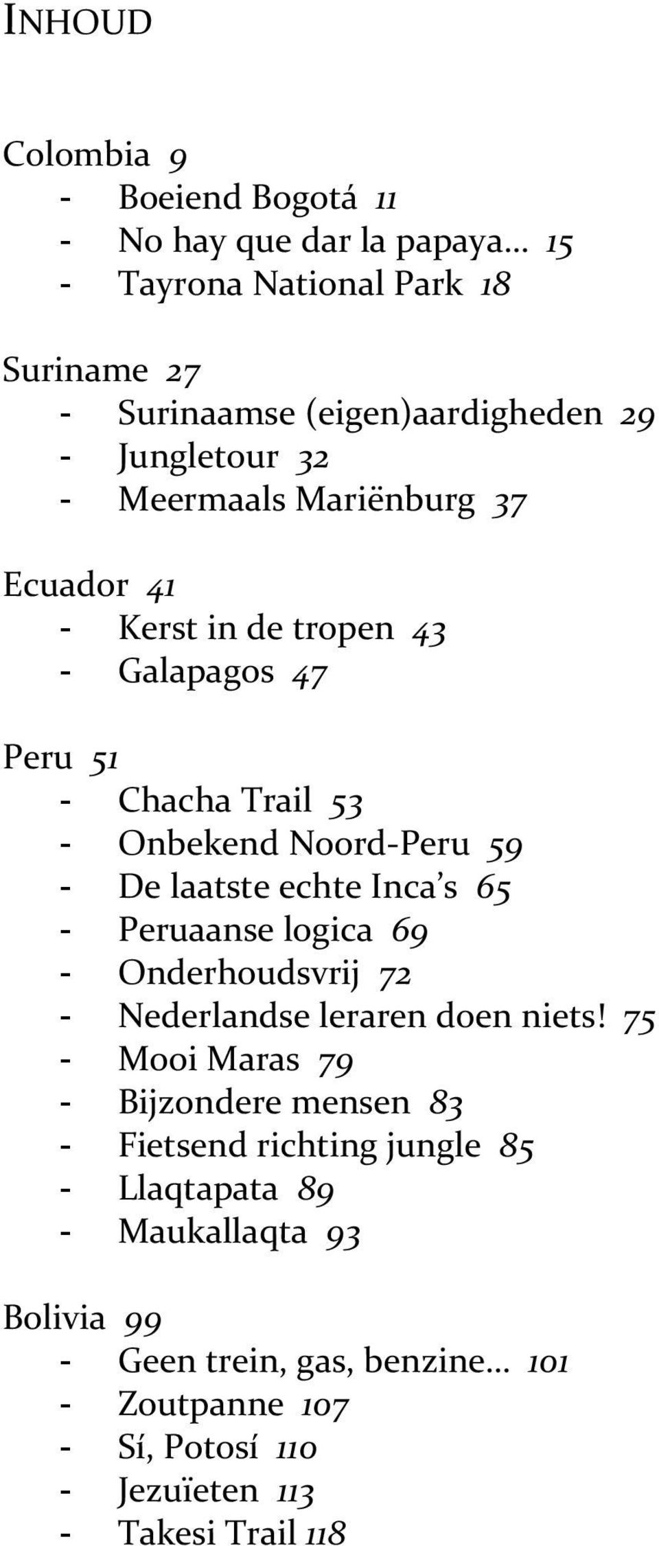 laatste echte Inca s 65 - Peruaanse logica 69 - Onderhoudsvrij 72 - Nederlandse leraren doen niets!