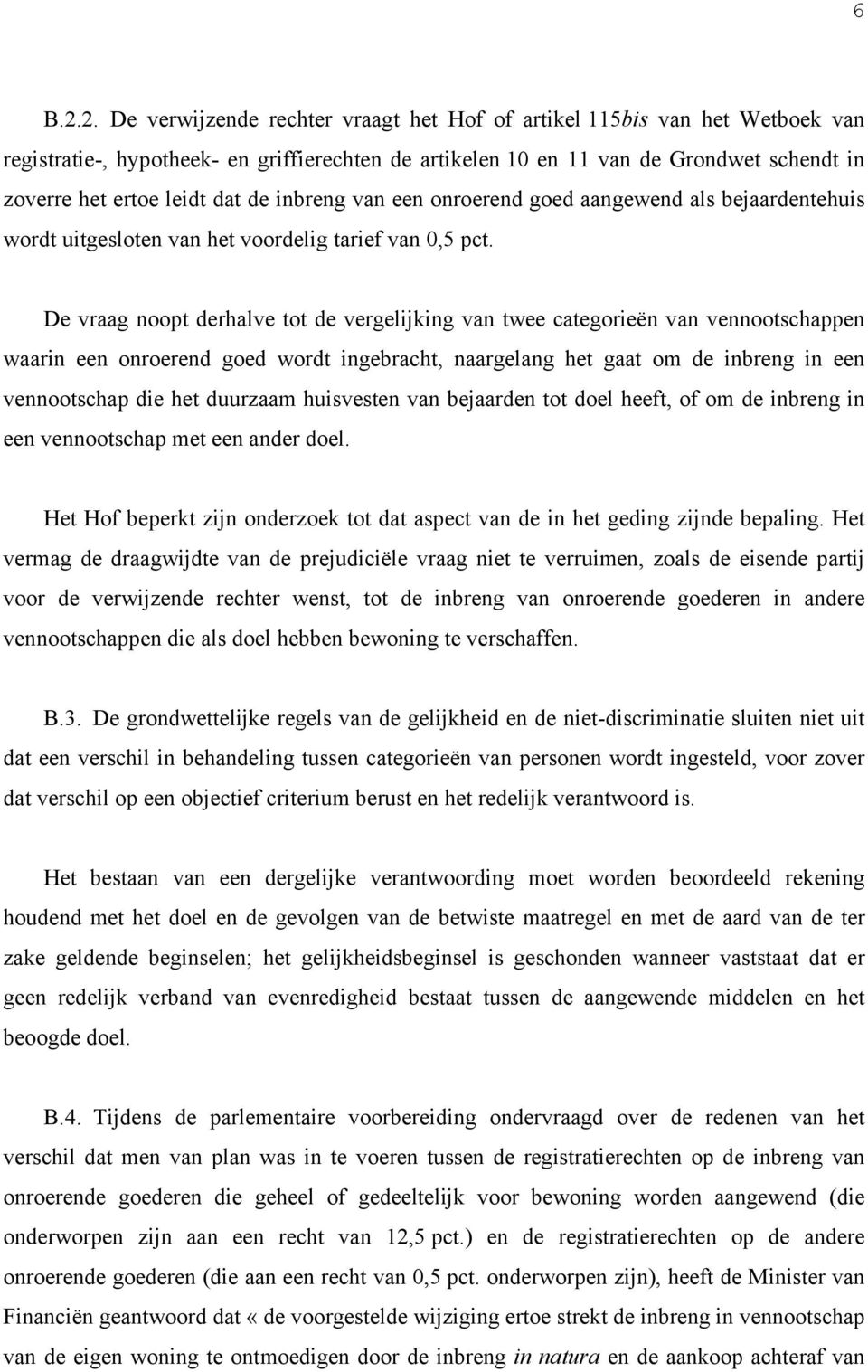 de inbreng van een onroerend goed aangewend als bejaardentehuis wordt uitgesloten van het voordelig tarief van 0,5 pct.