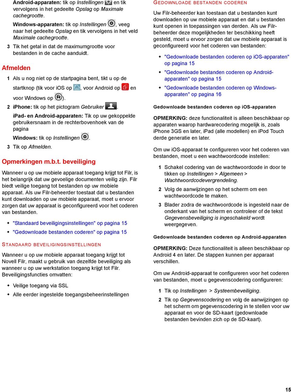 Afmelden 2 iphone: tik op het pictogram Gebruiker. ipad- en Android-apparaten: Tik op uw gekoppelde gebruikersnaam in de rechterbovenhoek van de pagina Windows: tik op Instellingen. 3 Tik op Afmelden.