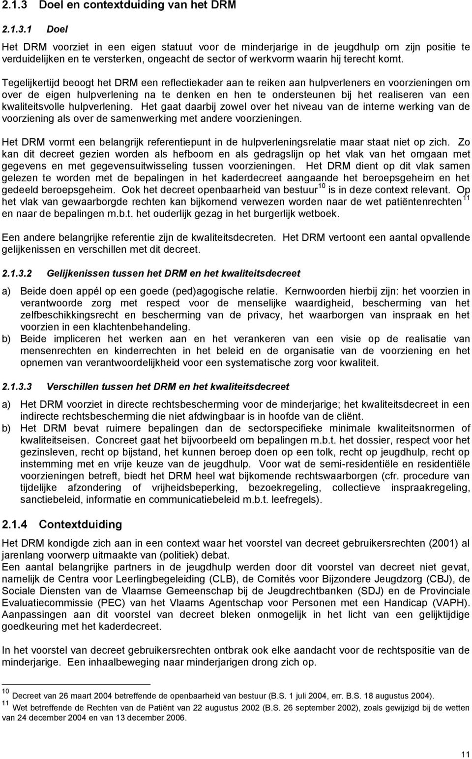 kwaliteitsvolle hulpverlening. Het gaat daarbij zowel over het niveau van de interne werking van de voorziening als over de samenwerking met andere voorzieningen.