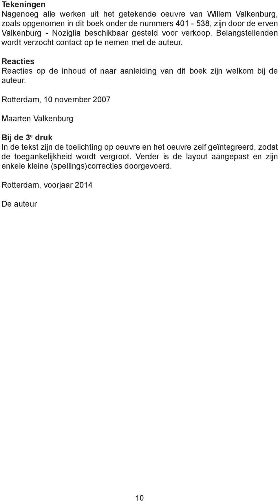 Reacties Reacties op de inhoud of naar aanleiding van dit boek zijn welkom bij de auteur.