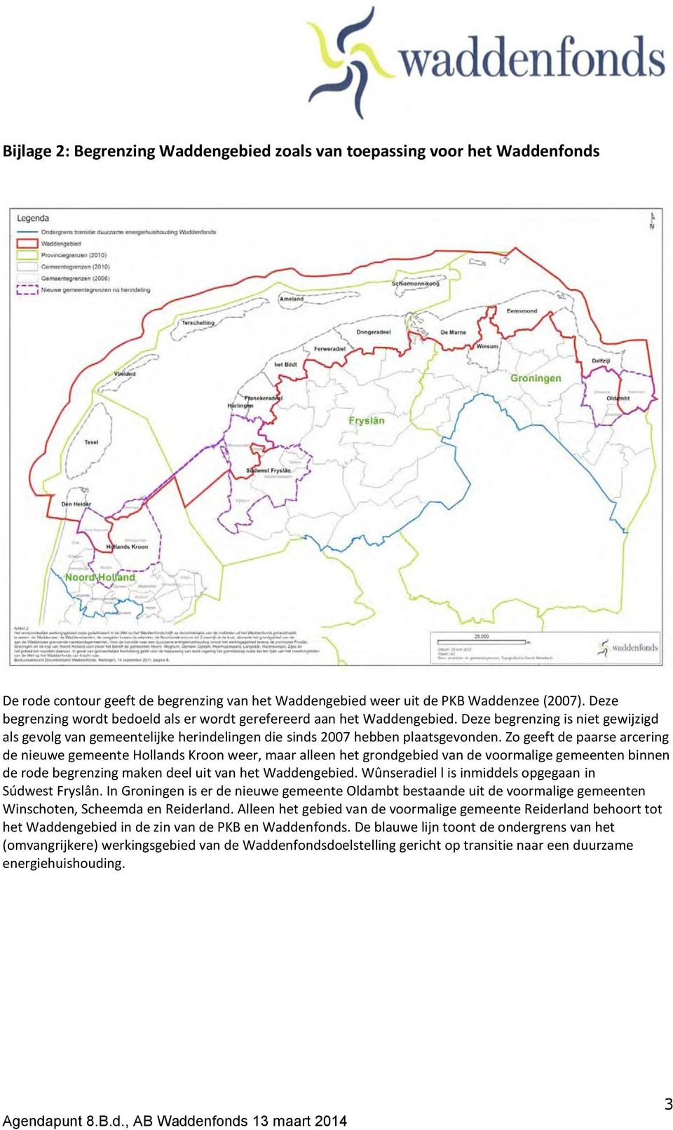 Zo geeft de paarse arcering de nieuwe gemeente Hollands Kroon weer, maar alleen het grondgebied van de voormalige gemeenten binnen de rode begrenzing maken deel uit van het Waddengebied.